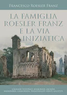 La famiglia Roesler Franz e la via iniziatica di Francesco Roesler Franz