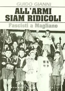 All armi siam ridicoli Fascisti a Magliano di Guido Gianni