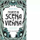 MORTE IN SCENA A VIENNA di Maly Beate