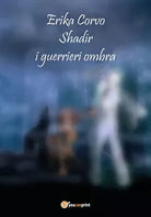 Shadir, i Guerrieri Ombra di Erika Corvo, 2019, Youcanprint