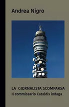 La giornalista scomparsa Il commissario Cataldis indaga di Andrea Nigro