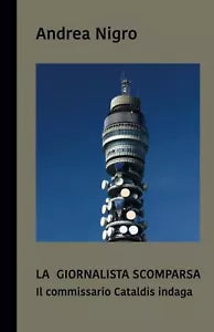 La giornalista scomparsa Il commissario Cataldis indaga di Andrea Nigro