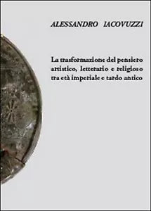 La trasformazione del pensiero artistico, letterario e religioso tra eta imperia