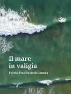 Il mare in valigia di Frallicciardi Canova Fulvia, 2019, Ali Ribelli Edizioni
