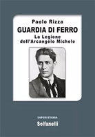 GUARDIA DI FERRO La Legione dell’Arcangelo Michele di Paolo Rizza, Solfanelli