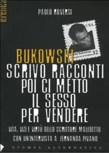 Bukowski Scrivo racconti poi ci metto il sesso per vendere Vita