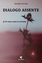 Dialogo assente e la voce scese in strada di Gisella Torrisi, Algra Editore