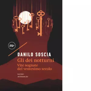 Gli dei notturni Vite sognate del ventesimo secolo di Danilo Soscia