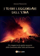 I tesori leggendari dell’Etna, Angelo Virgillito, 2016, Youcanprint