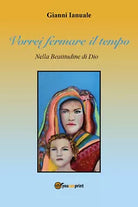 Vorrei Fermare il Tempo di Gianni Ianuale, 2021, Youcanprint