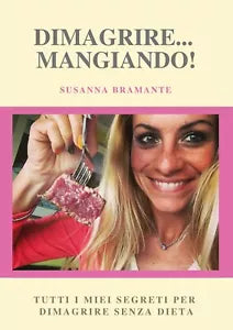 Dimagrire... mangiando! di Susanna Bramante, 2020, Youcanprint