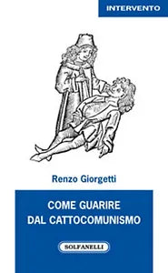 COME GUARIRE DAL CATTOCOMUNISMO di Renzo Giorgetti, Solfanelli Edizioni