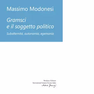 Gramsci e il soggetto politico di Massimo Modonesi