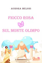 Fiocco rosa sul Monte Olimpo di Aurora Meloni, 2020, Youcanprint