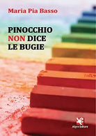Pinocchio non dice le bugie di Maria Pia Basso, Algra Editore