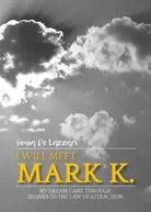 I will meet Mark K My dream came through thanks to the law of attraction di S