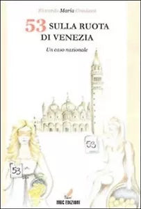 53 sulla ruota di Venezia. Un caso nazionale di Riccardo Maria Gradassi, 2010