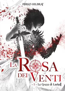 La Rosa dei Venti - 1 - Le Gocce di Lazhull, Mirko Hilbrat, 2018, Youcanprint