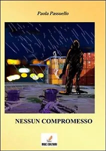 Nessun compromesso di Paola Passuello, 2013, Mgc Edizioni