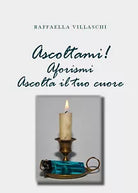 Ascoltami! Aforismi. Ascolta il tuo cuore di Raffaella Villaschi, 2020, Youcan
