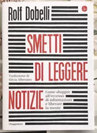 Smetti di leggere notizie Come sfuggire all eccesso di informazioni e liberare