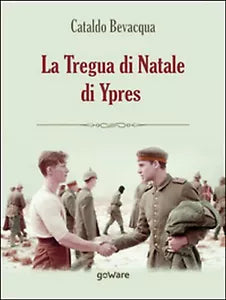 La tregua di Natale di Ypres di Cataldo Bevacqua, 2016, Youcanprint