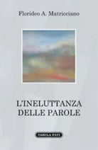 L’ineluttanza delle parole di Florideo A. Matricciano, 2018, Tabula Fati