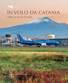 IN VOLO DA CATANIA Oltre un secolo di storia di Franca Antoci