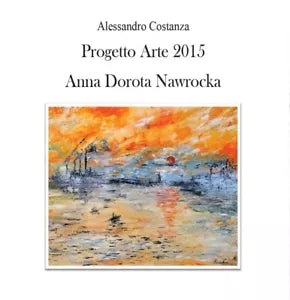 Progetto Arte 2015 Anna Dorota Nawrocka, Alessandro Costanza, 2016, Youcanpr.