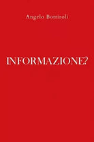 Informazione? di Angelo Bottiroli, 2020, Youcanprint