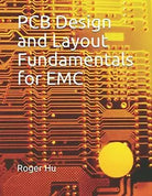 PCB Design and Layout Fundamentals for EMC di Roger Hu 2019 Indipendently Pu