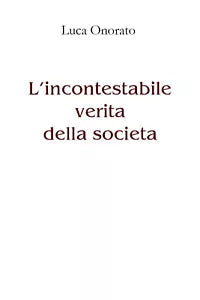 L’incontestabile verita della societa di Luca Onorato, 2021, Youcanprint