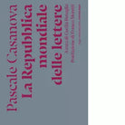 La Repubblica mondiale delle lettere di Pascale Casanova