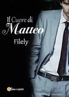 Il cuore di Matteo di Filely, 2019, Youcanprint