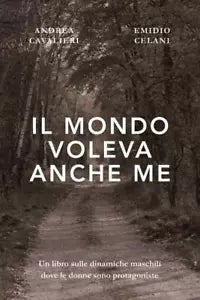 Il mondo voleva anche me di Andrea Cavalieri