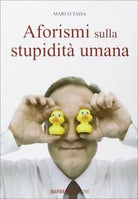Aforismi sulla stupidita umana di Marco Taisa, 2010, Barbera Editore