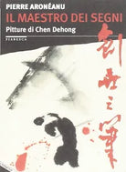 Il maestro dei segni Pitture di Chen Dehong di Pierre Aron anu