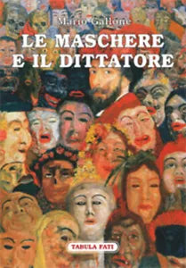 Le maschere e il dittatore. Il paese sfuggito alle pieghe del tempo di Mario Gal
