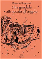 Una gondola attraccata all’angolo di Mauricio Rosencof, 2016, Youcanprint