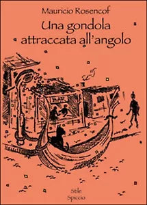 Una gondola attraccata all’angolo di Mauricio Rosencof, 2016, Youcanprint