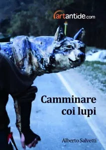 Alberto Salvetti Camminare coi lupi Ediz illustrata di S Orlandi Stagl