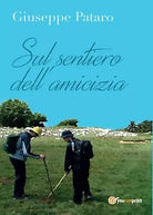 Sul sentiero dell’amicizia di Giuseppe Pataro, 2016, Youcanprint