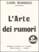 L arte dei rumori di Luigi Russolo