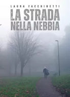 La strada nella nebbia di Facchinetti Laura