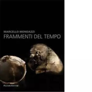 Marcello Mondazzi Frammenti del tempo