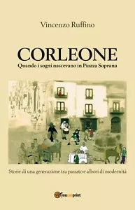 Corleone quando i sogni nascevano in Piazza Soprana di Vincenzo Ruffino, 2020,