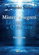 Misteri e Segreti. Le cronache di Quantum Deluxe version di Antonio Soria