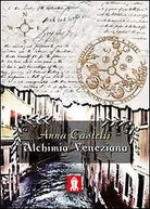 Alchimia veneziana di Anna Castelli, 2012, Lettere Animate Editore