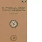 La svergolata Milano di Carlo Emilio Gadda di Lucia Lo Marco