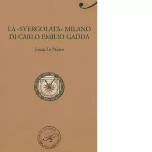 La svergolata Milano di Carlo Emilio Gadda di Lucia Lo Marco